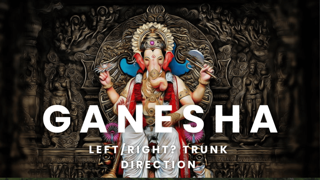 What is the ideal Ganesha's trunk direction ?