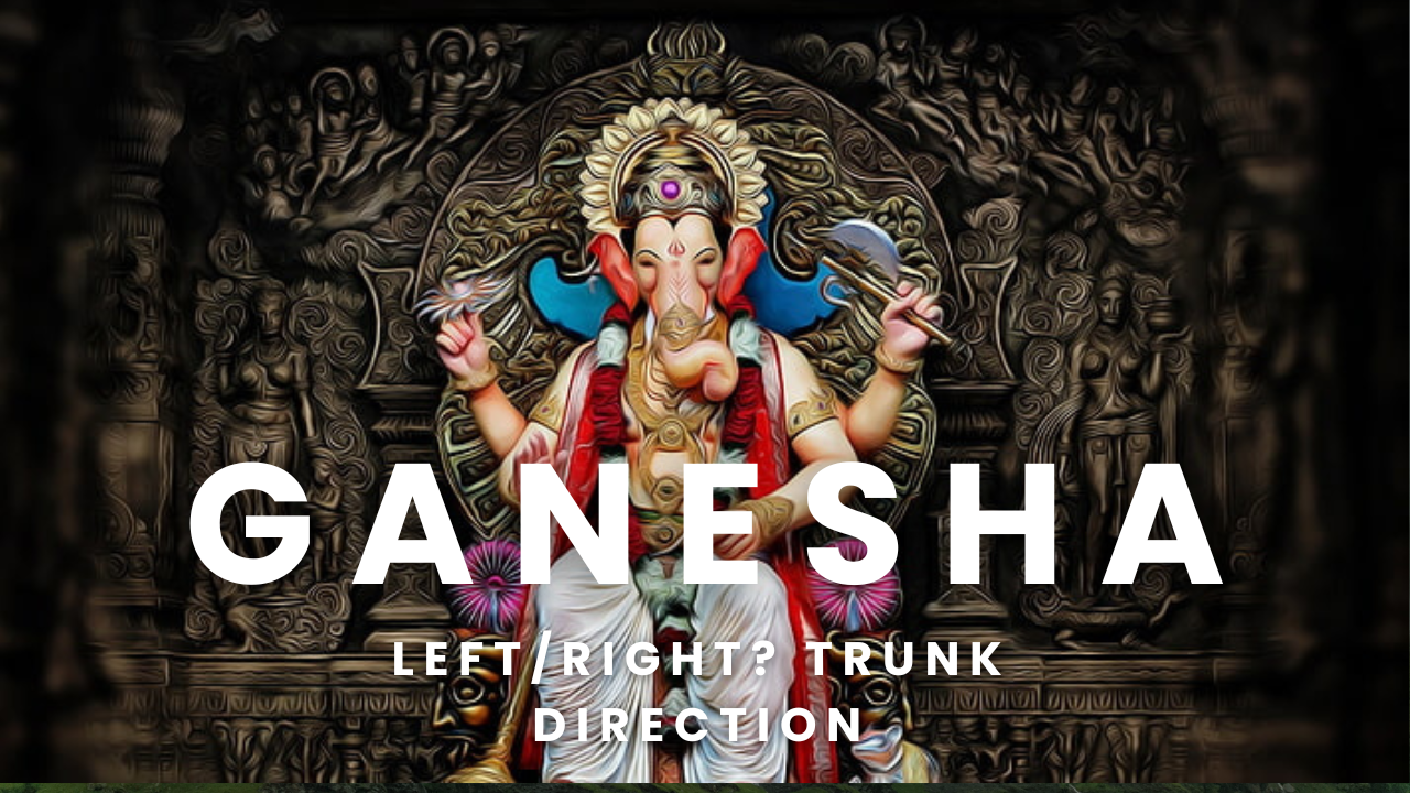 What is the ideal Ganesha's trunk direction?